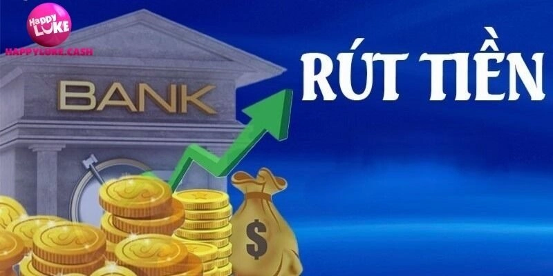 Giới thiệu sơ lược về thao tác rút tiền Happyluke